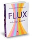 Flux. Psihologia fericirii - Mihaly Csikszentmihalyi