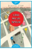 Cand ma vei intalni - Rebecca Stead - Editura Grupul Art