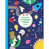 Nyomoz&aacute;s a fizika titkai ut&aacute;n - Fedezz&uuml;k fel a vil&aacute;g műk&ouml;d&eacute;s&eacute;t ir&aacute;ny&iacute;t&oacute; t&ouml;rv&eacute;nyszerűs&eacute;geket - Mike Barfield