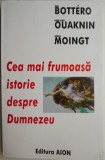 Cea mai frumoasa istorie despre Dumnezeu. Cine este Dumnezeul din Biblie? - Jean Bottero, Marc-Alain Ouaknin, Joseph Moingt