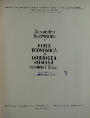 Viata economica in Dobrogea romana Secolele 1-3 AD/ Al. Suceveanu foto