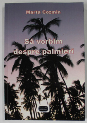 SA VORBIM DESPRE PALMIERI , roman de MARTA COZMIN , 2009 foto