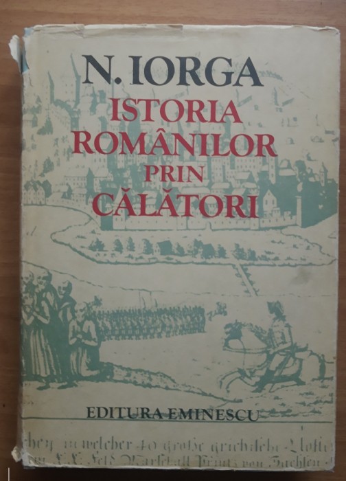 ISTORIA ROMANILOR Prin Calatori - Nicolae Iorga