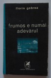 Florin Gabrea - Frumos e numai adevărul (nuvele)