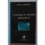 Florin Gabrea - Frumos e numai adevărul (nuvele)
