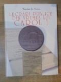 LUCRARI PUBLICE DIN VREMEA LUI CAROL I. ACTE DE FUNDARE SI MEDALII COMEMORATIVE de NICOLAE ST. NOICA 2008