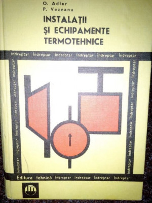 O. Adler, P. Vezeanu - Instalatii si echipamente termotehnice (editia 1970) foto