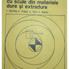 I. Gavrilaș - Tehnologii de prelucrare cu scule din materiale dure și extradure (editia 1977)