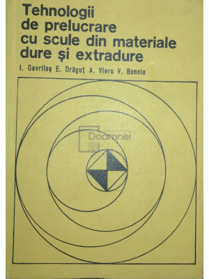 I. Gavrilaș - Tehnologii de prelucrare cu scule din materiale dure și extradure (editia 1977) foto