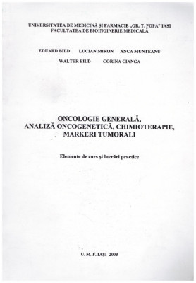 E. Bild, L. Miron, A. Munteanu, W. Bild, C. Cianga - Oncologie generala, analiza oncogenetica, chimioterapie, markeri tumorali - foto