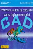 Cumpara ieftin Proiectare asistată de calculator pentru inginerie mecanică - 1996 - Dumitru Dragomir (F404)