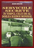 &quot;Serviciile secrete in timpul celui de-al doilea razboi mondial&quot; - Sigilata!, Jean Deuve