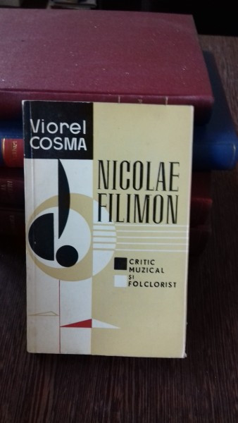 NICOLAE FILIMON. CRITIC MUZICAL SI FOLCLORIST - VIOREL COSMA