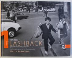 FLASHBACK , CLISEE VOALATE DIN EPOCA DE AUR SI ANII TRANZITIEI ( 1975 - 1995 ) de FLORIN ANDREESCU , 2019 foto