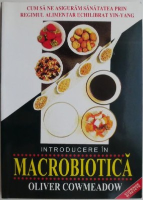 Introducere in macrobiotica &amp;ndash; Oliver Cowmeadow foto