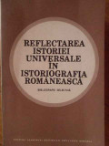 Reflectarea Istoriei Universale In Istoriografia Romaneasca - Colectiv ,303922