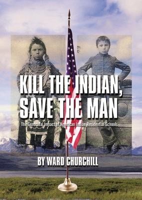 Kill the Indian, Save the Man: The Genocidal Impact of American Indian Residential Schools foto