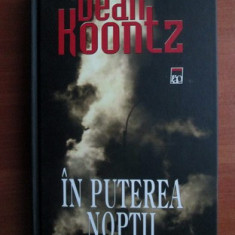 Dean Koontz - In puterea noptii (2005, editie cartonata)