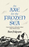 An Axe for the Frozen Sea: Conversations with Poets