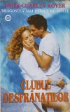 Clubul Desfranatilor - Lous-Charles Royer, 1992, Mondial, Roman de Dragoste, Beletristica, Limba Romana, 160 pagini