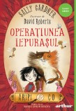 Aripi &amp; Co (#1). Operaţiunea Iepuraşul | paperback - Sally Gardner, Arthur