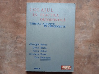 Colajul in Practica Ortodontica. Tehnici Adezive In Ortodontie - Gheorghe Boboc, 1987 foto