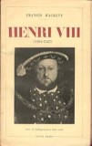 Henri VIII 1491 - 1547 Francis Hackett