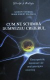 Cum ne schimba Dumnezeu creierul - Andrew Newberg, Mark Robert Waldman