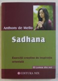 SADHANA - EXERCITII CRESTINE DE INSPIRATIE ORIENTALA ED. COMPLETA de ANTHONY DE MELLO , 2019 , * MINIMA UZURA