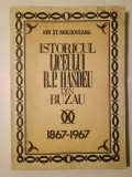Ion Șt. Moldoveanu - Istoricul Liceului B. P. Hașdeu din Buzău 1867-1967 (puțin uzată)