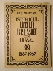 Ion Șt. Moldoveanu - Istoricul Liceului B. P. Hașdeu din Buzău 1867-1967 (puțin uzată)
