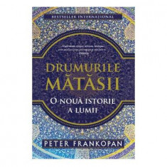 Drumurile mătăsii. O nouă istorie a lumii - Paperback brosat - Peter Frankopan - Trei