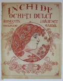 INCHIDE OCHI- TI DULCI , ROMANTA PENTRU VOCE SI PIANO de J. BAJESCU OARDA , INTERBELICA , PARTITURA
