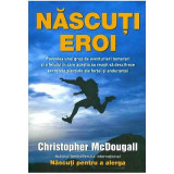 Nascuti Eroi - Christopher McDougall