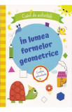 In lumea formelor geometrice. Caiet de activitati