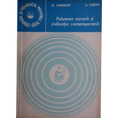 Al. Darabont, A. Costin - Poluarea sonora si civilizatia foto
