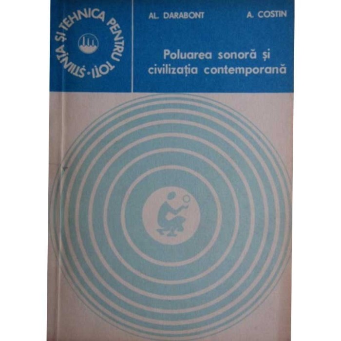 Al. Darabont, A. Costin - Poluarea sonora si civilizatia