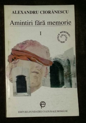 Amintiri fara memorie / Alexandru Cioranescu Vol. 1 foto