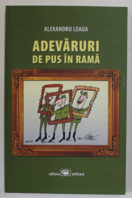 ADEVARURI DE PUS IN RAMA de ALEXANDRU LEAUA , caricaturi de CRISTIAN VECERDEA - CRIV , 2016, DEDICATIE * foto