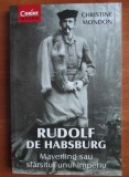 Christine Mondon - Rudolf de Habsburg. Mayerling sau sf&acirc;rșitul unui imperiu