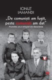 De comuniști am fugit, peste comuniști am dat. Povestea unui refugiat din Basarabia - Paperback - Ionuț Iamandi - Vremea