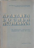 Apararea Locala Antiaeriana | Editura Didactica si Pedagogica | An 1963 | 270 Pagini | Istorie Militara | Carte Rara