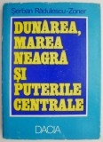 Dunărea, Marea Neagră și Puterile Centrale - Șerban Rădulescu-Zoner - Carte Istorie