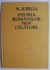 Istoria Romanilor prin Calatori - Nicolae Iorga - Carte de Istorie