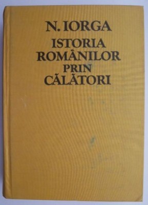 Istoria romanilor prin calatori &amp;ndash; N. Iorga foto