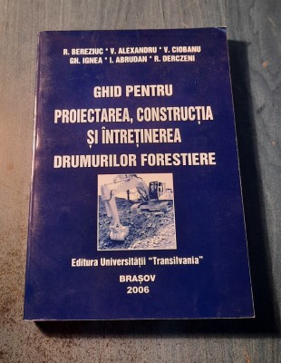 Ghid pentru proiectarea constructia intretinerea drumurilor forestiere Bereziuc foto