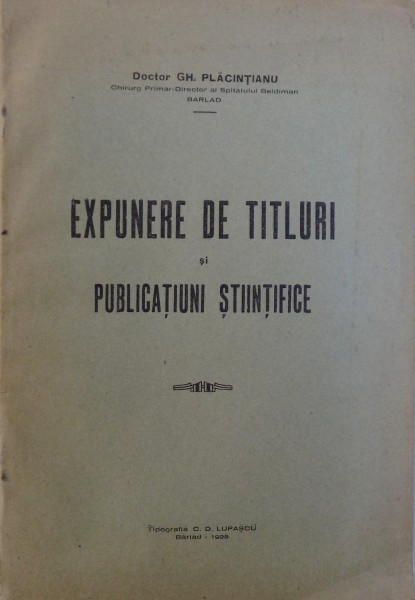EXPUNERE DE TITLURI SI PUBLICATIUNI STIINTIFICE de GH. PLACINTIANU - DOCTOR  , 1928 | Okazii.ro