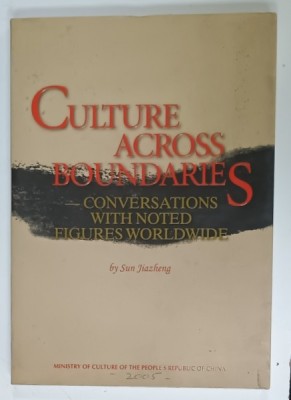 CULTURE ACROSS BOUNDARIES , CONVERSATIONS WITH NOTED FIGURES WORLWIDE by SUN JIAZHENG , 2005 , PREZINTA SUBLINIERI SI URME DE UZURA foto