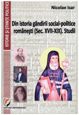 Nicolae Isar - Din istoria gandirii social-politice romanesti(sec. XVII-XIX). Studii - 130409 foto
