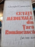 GHEORGHE I CANTACUZINO - CETATI MEDIEVALE DIN TARA ROMANEASCA (SEC XIII-XVI) {ED STIINTIFICA SI ENCICLOPEDICA 1981 215 PAG COPERTI CARTONATE}